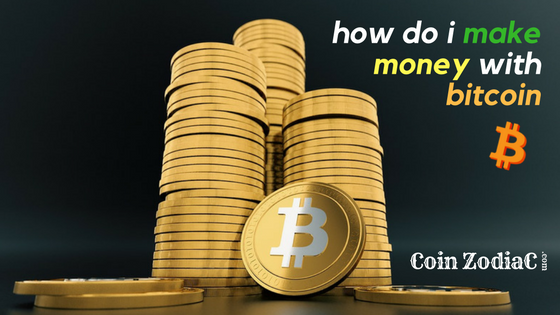 How Do I Make Money With Bitcoin Coinzodiac - 