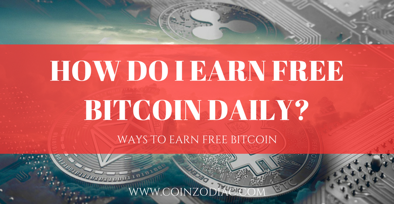 How Do I Earn Free Bitcoin Daily Coinzodiac - 