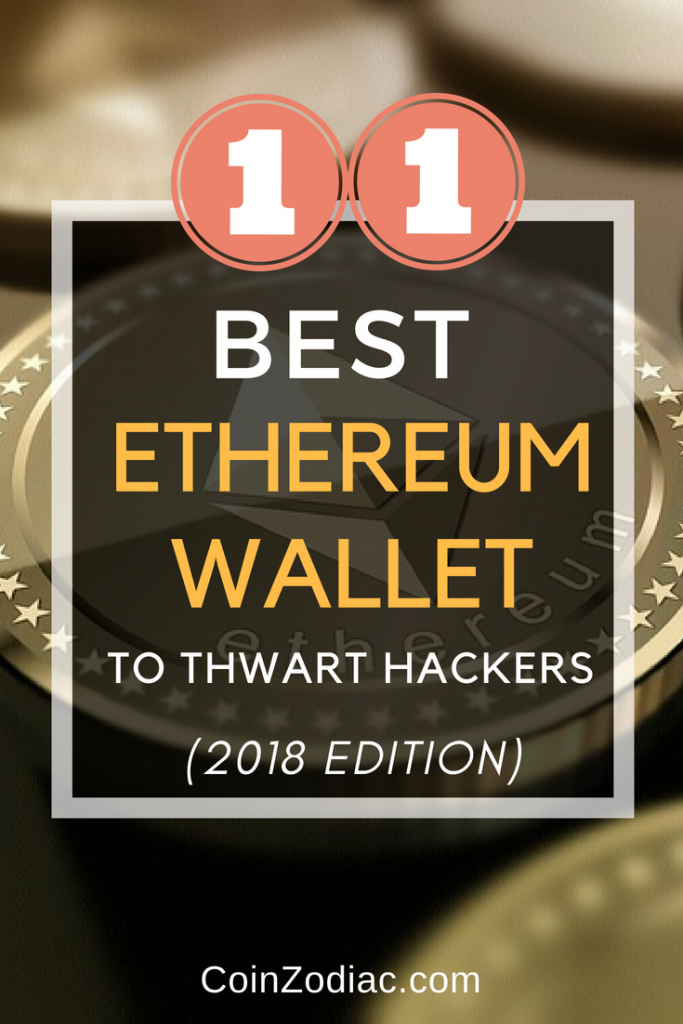 11 of the Best Ethereum Wallets to Thwart Hackers (2018 Edition). Coinzodiac