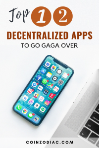 Top 12 Decentralized Apps To Go Gaga Gaga Over